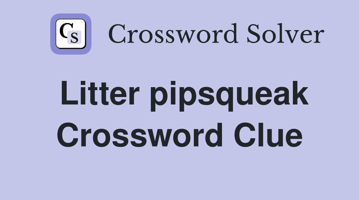 Litter pipsqueak Crossword Clue Answers Crossword Solver